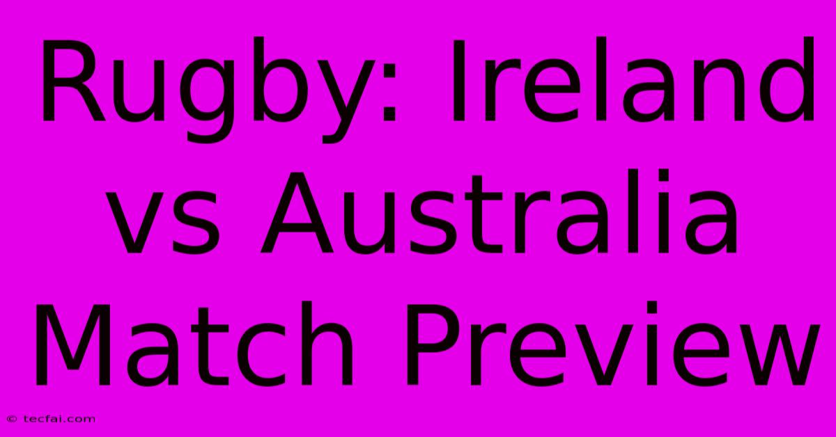 Rugby: Ireland Vs Australia Match Preview