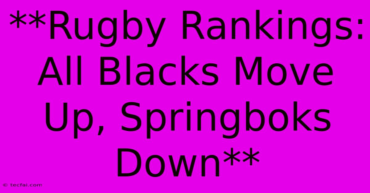 **Rugby Rankings: All Blacks Move Up, Springboks Down** 