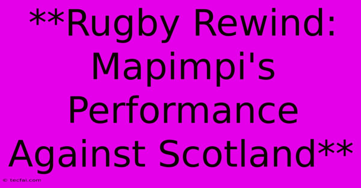 **Rugby Rewind: Mapimpi's Performance Against Scotland** 