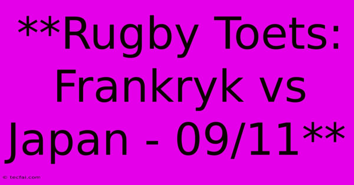 **Rugby Toets: Frankryk Vs Japan - 09/11**