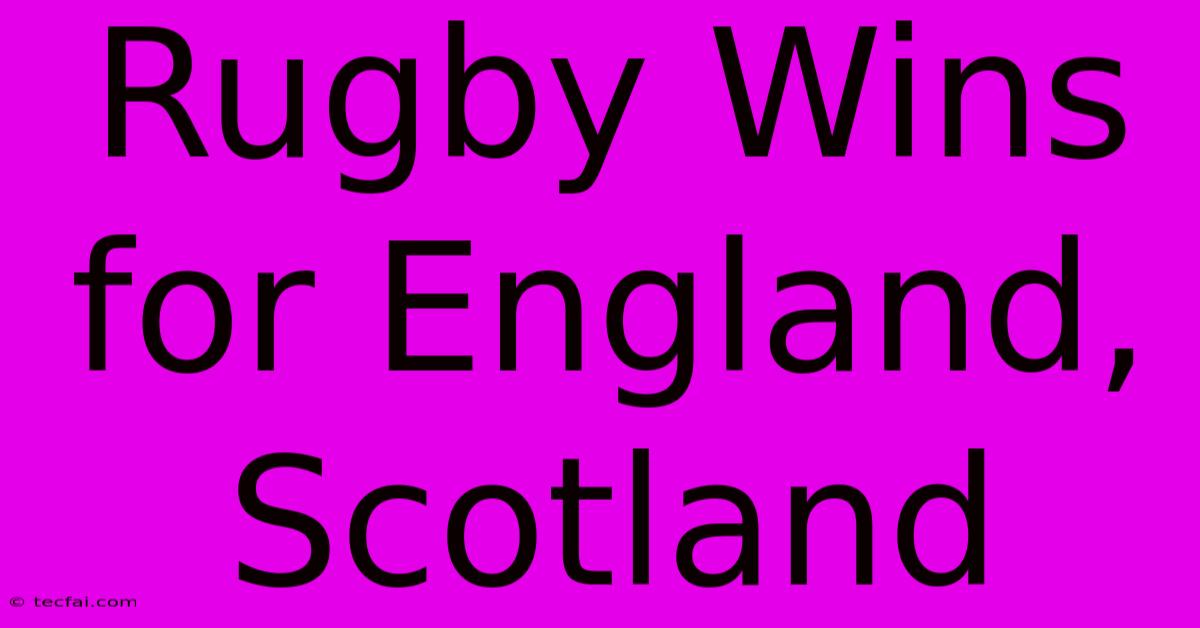 Rugby Wins For England, Scotland