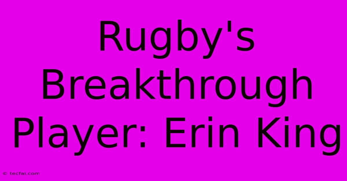 Rugby's Breakthrough Player: Erin King