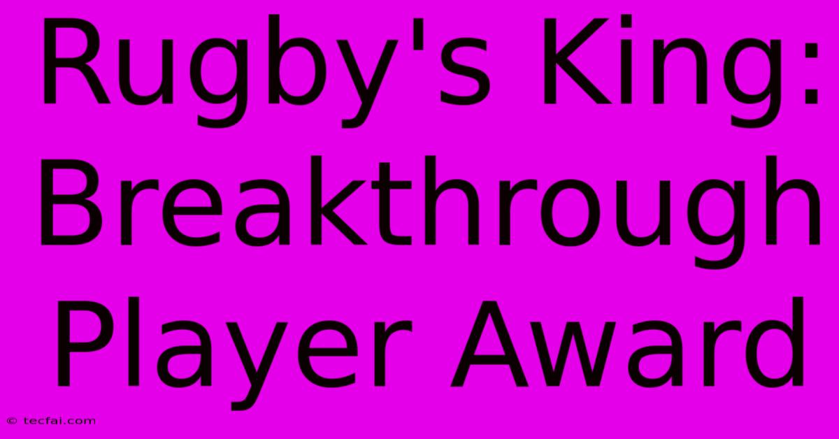 Rugby's King: Breakthrough Player Award