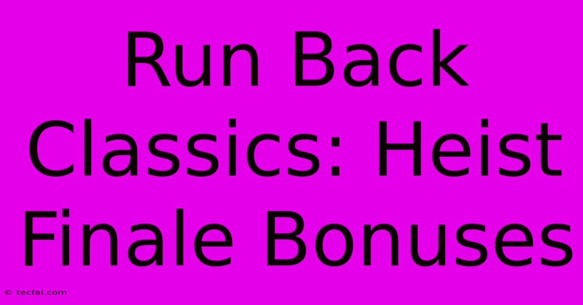 Run Back Classics: Heist Finale Bonuses