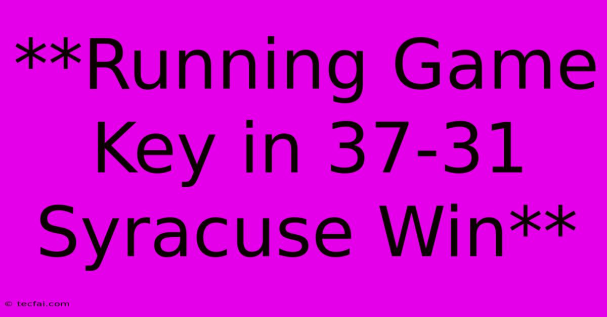 **Running Game Key In 37-31 Syracuse Win** 