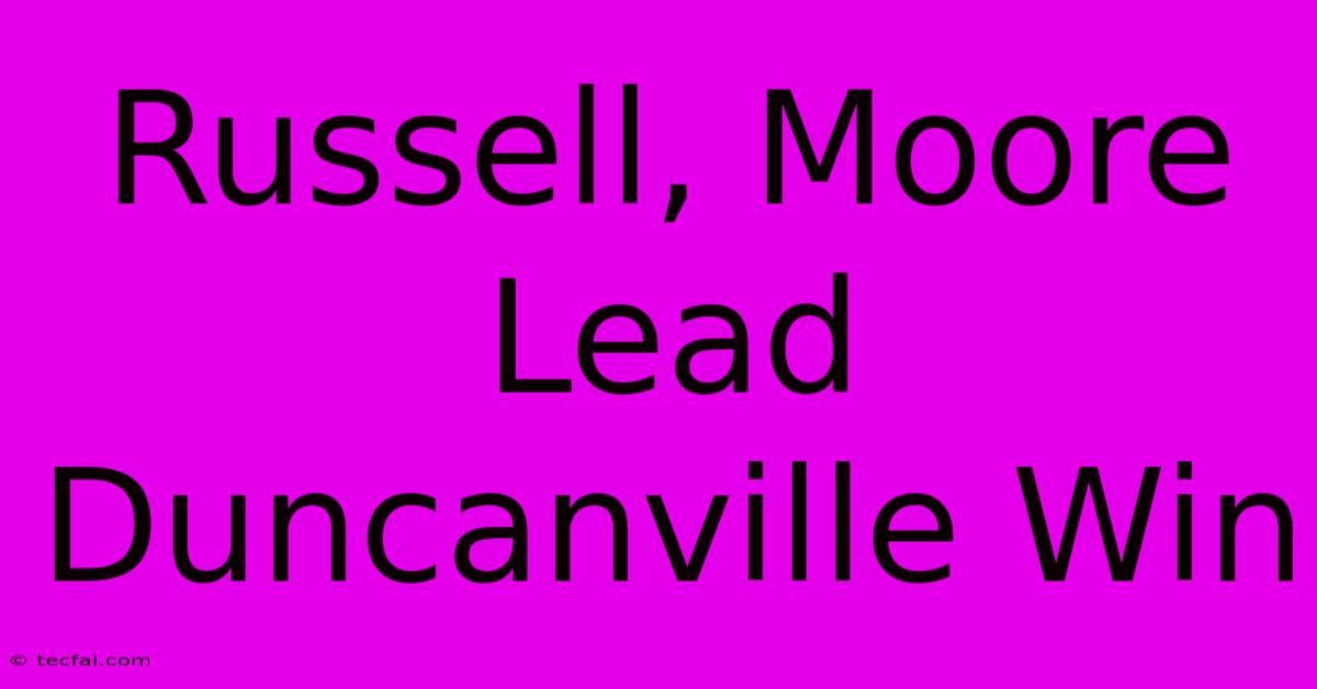 Russell, Moore Lead Duncanville Win