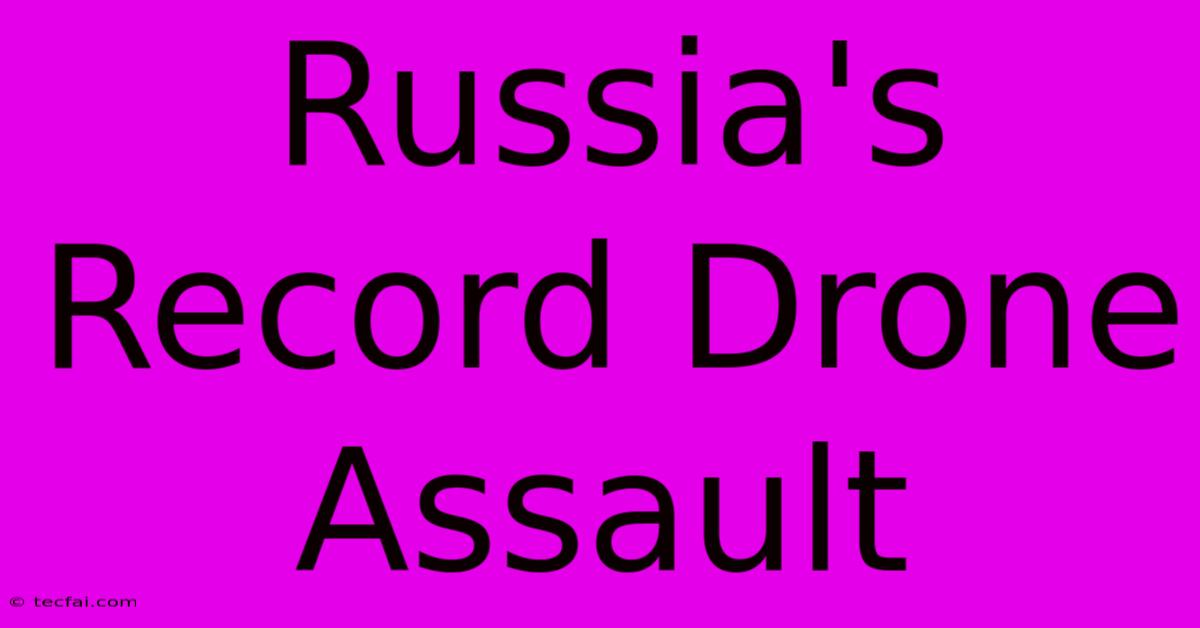 Russia's Record Drone Assault