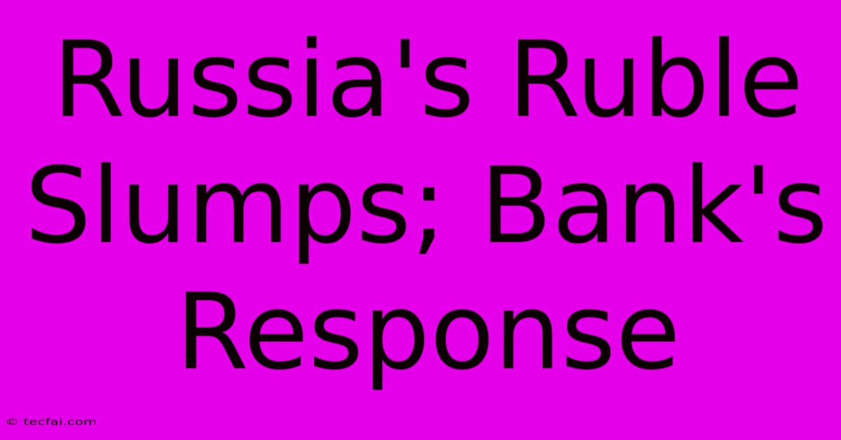 Russia's Ruble Slumps; Bank's Response