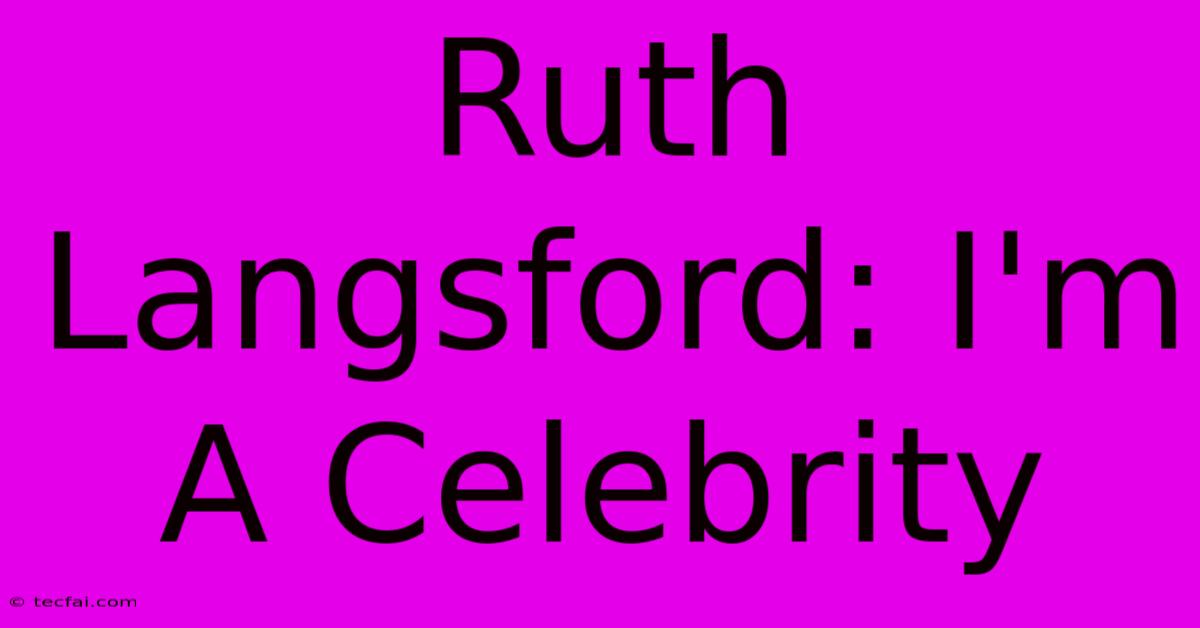 Ruth Langsford: I'm A Celebrity