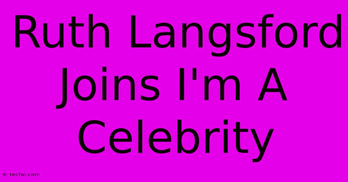 Ruth Langsford Joins I'm A Celebrity