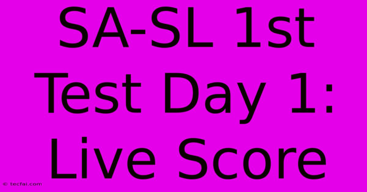 SA-SL 1st Test Day 1: Live Score