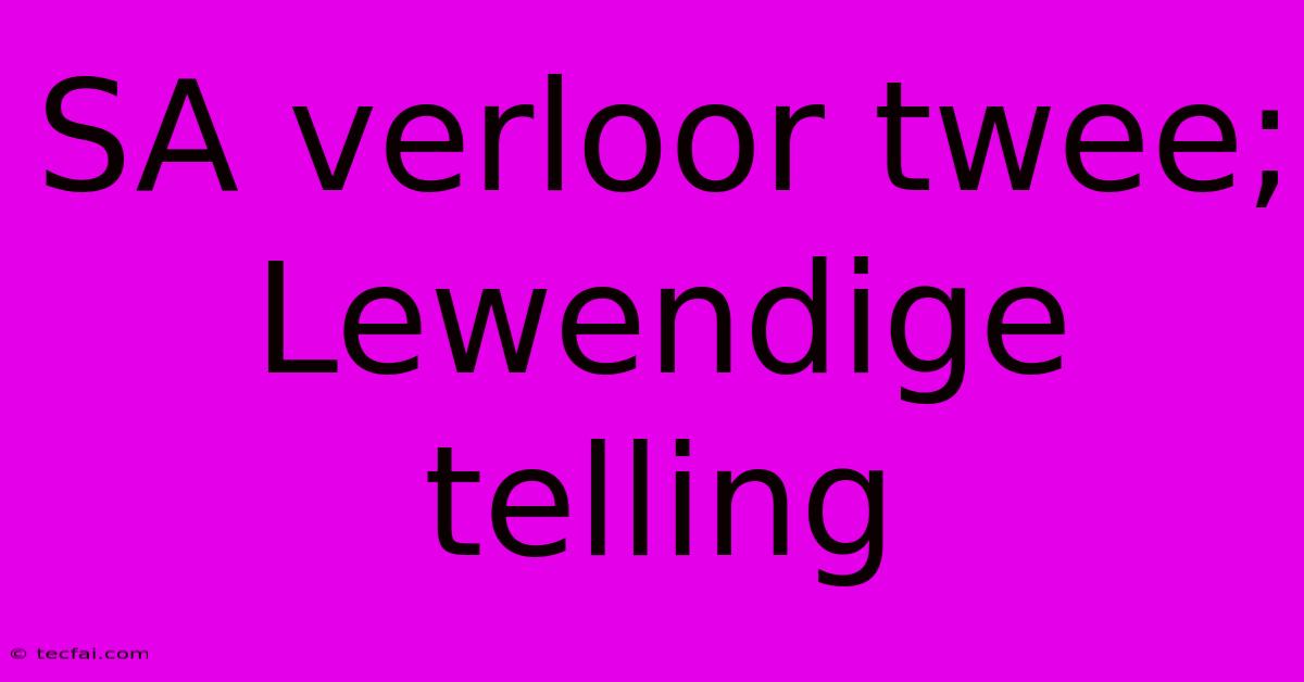 SA Verloor Twee; Lewendige Telling