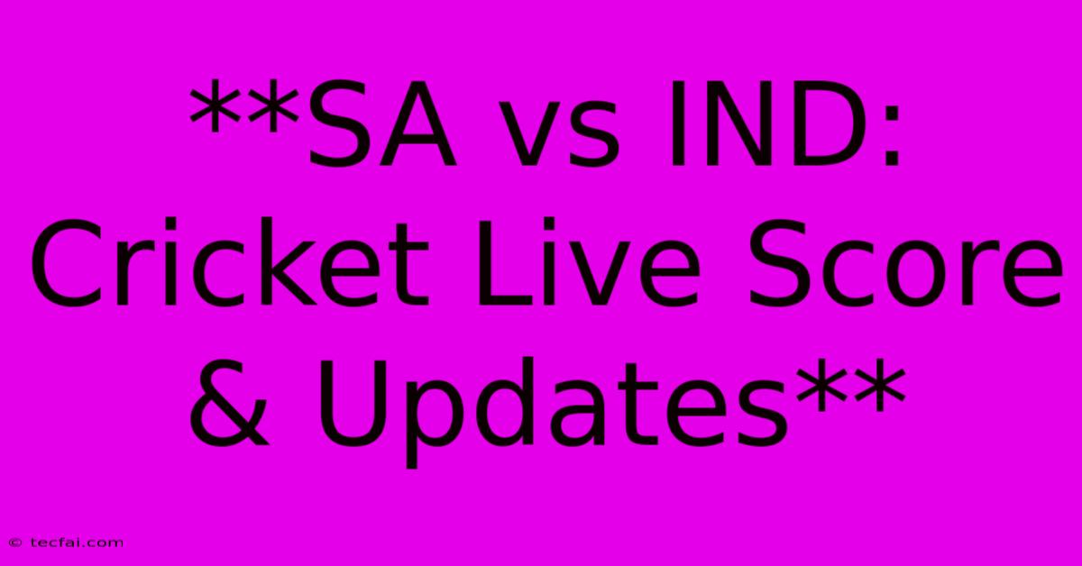 **SA Vs IND: Cricket Live Score & Updates**