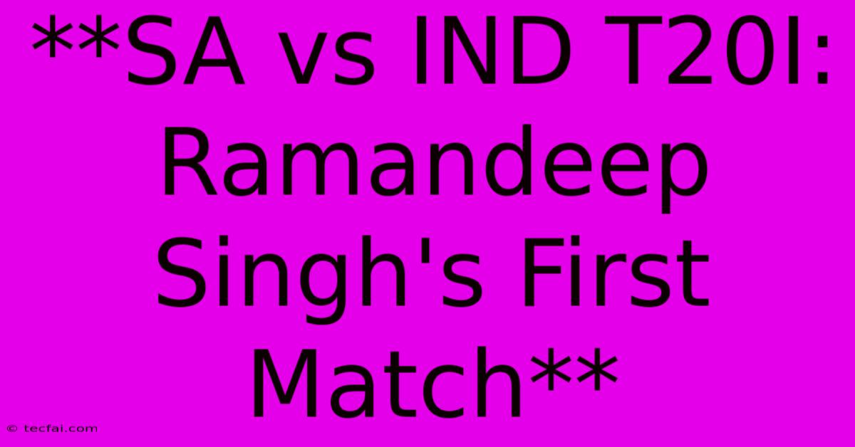 **SA Vs IND T20I: Ramandeep Singh's First Match**