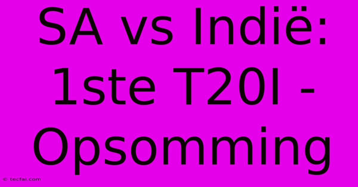 SA Vs Indië: 1ste T20I - Opsomming 