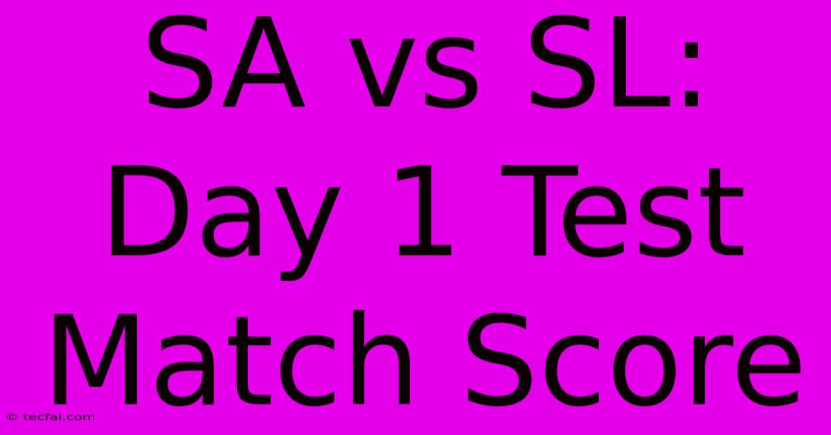 SA Vs SL: Day 1 Test Match Score