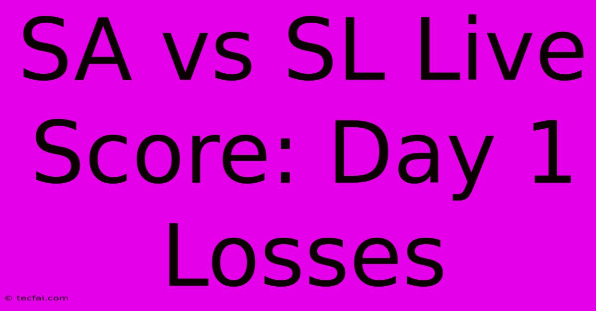 SA Vs SL Live Score: Day 1 Losses