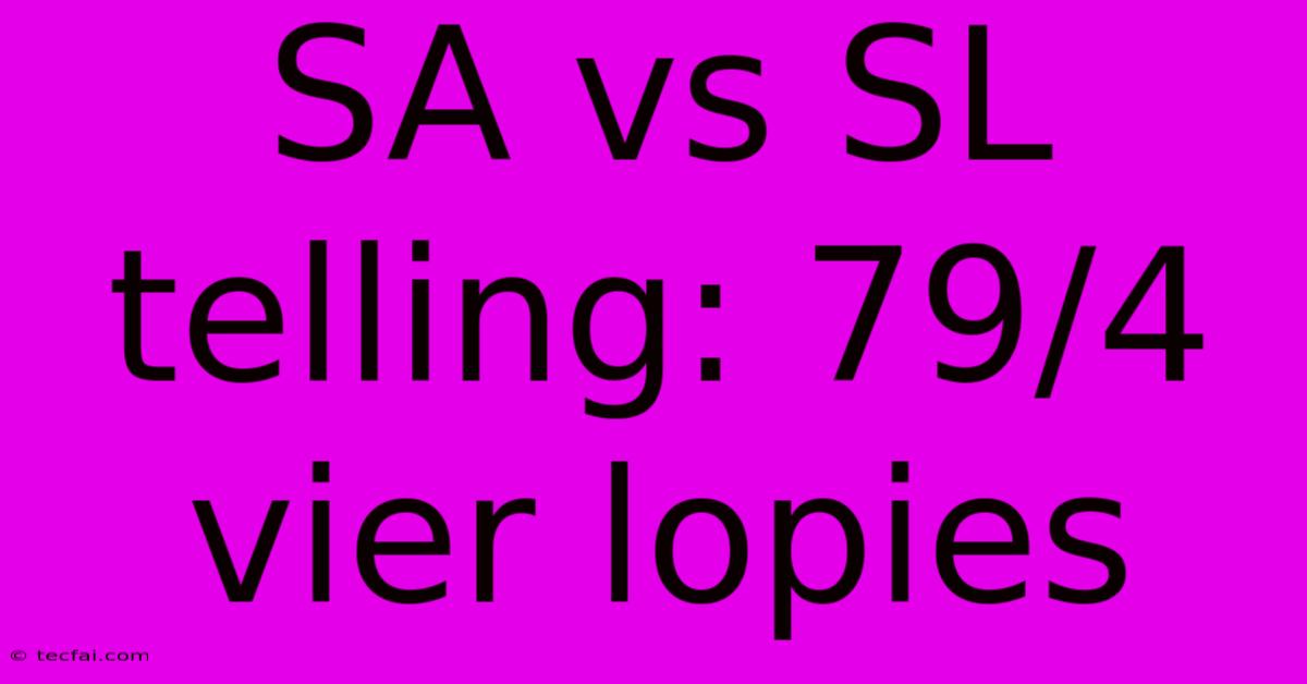 SA Vs SL Telling: 79/4 Vier Lopies