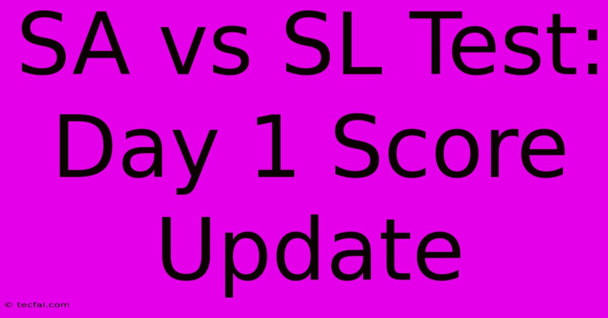 SA Vs SL Test: Day 1 Score Update