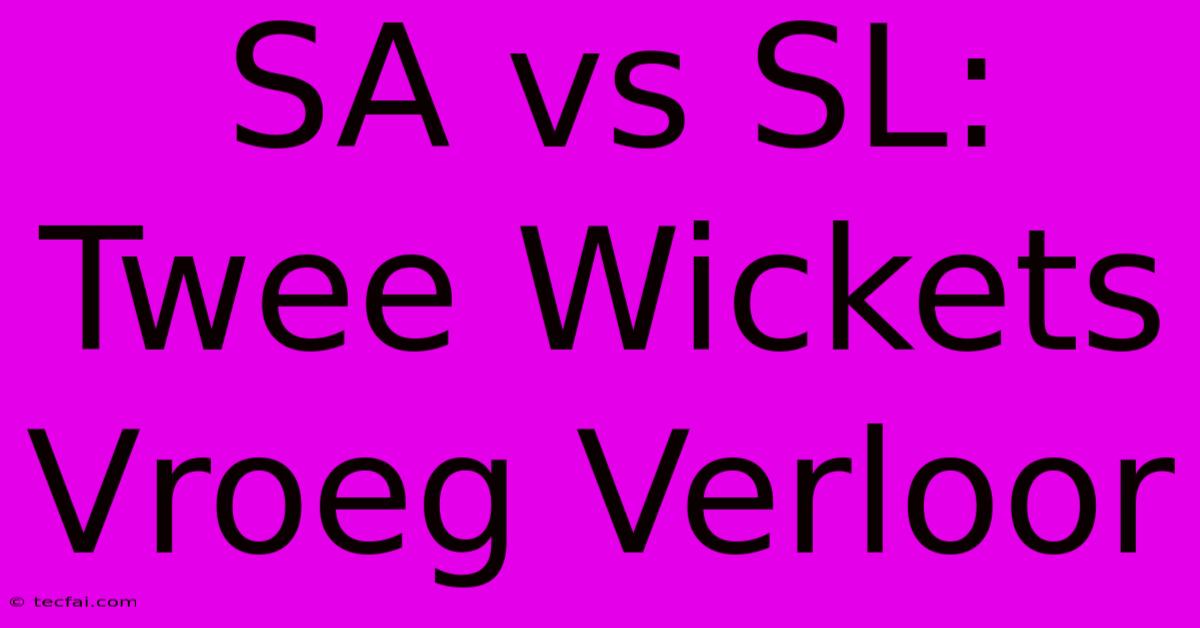 SA Vs SL: Twee Wickets Vroeg Verloor