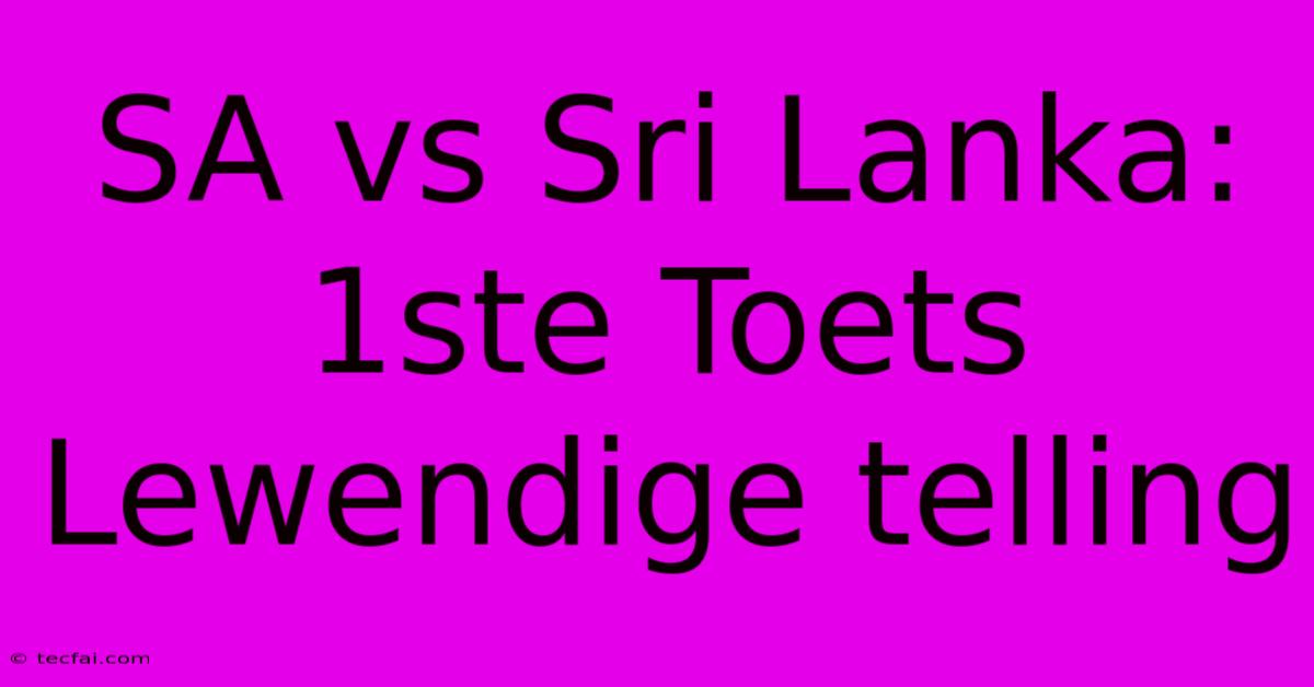 SA Vs Sri Lanka: 1ste Toets Lewendige Telling