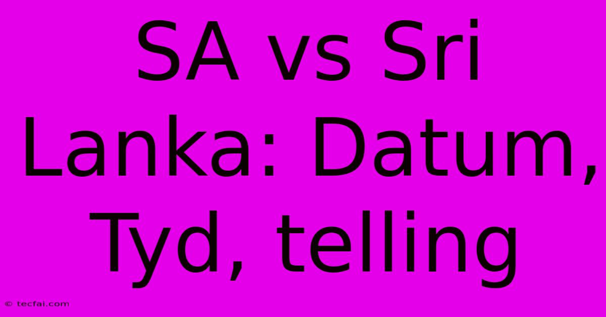 SA Vs Sri Lanka: Datum, Tyd, Telling