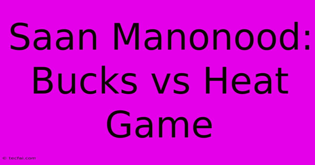 Saan Manonood: Bucks Vs Heat Game