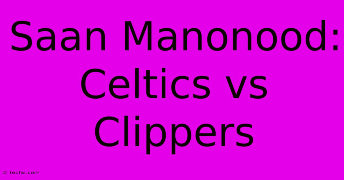 Saan Manonood: Celtics Vs Clippers