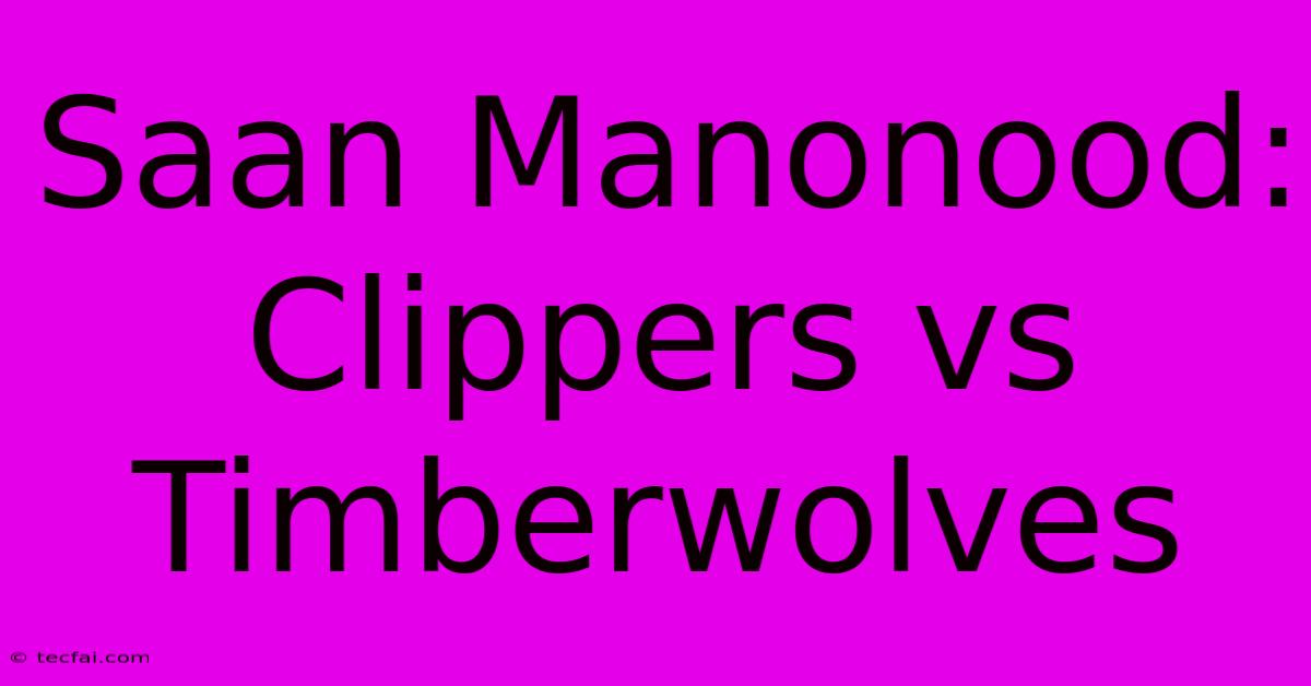 Saan Manonood: Clippers Vs Timberwolves