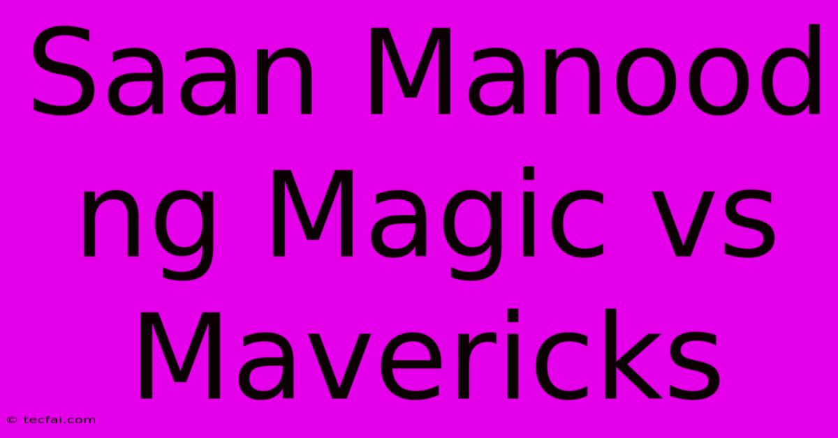 Saan Manood Ng Magic Vs Mavericks