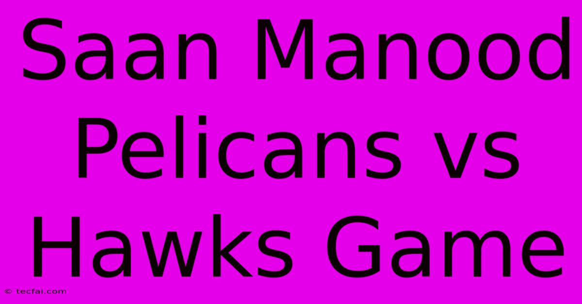 Saan Manood Pelicans Vs Hawks Game