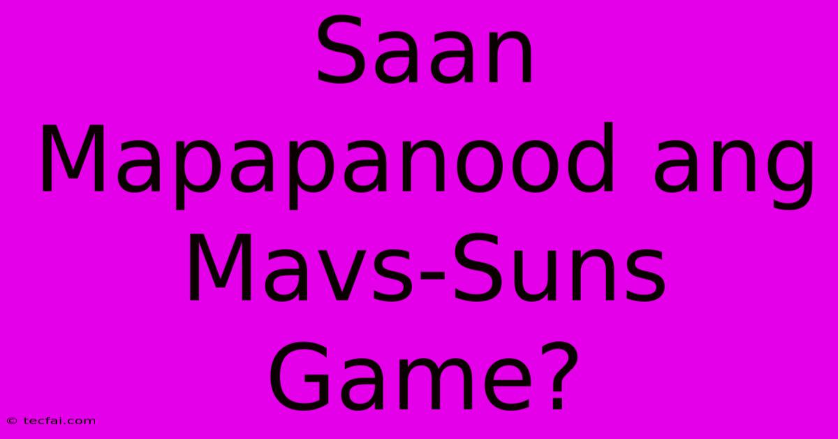 Saan Mapapanood Ang Mavs-Suns Game?