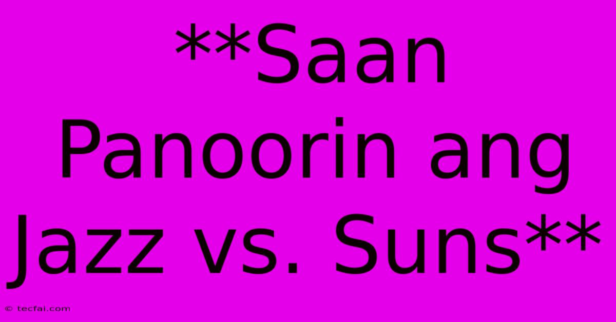 **Saan Panoorin Ang Jazz Vs. Suns**