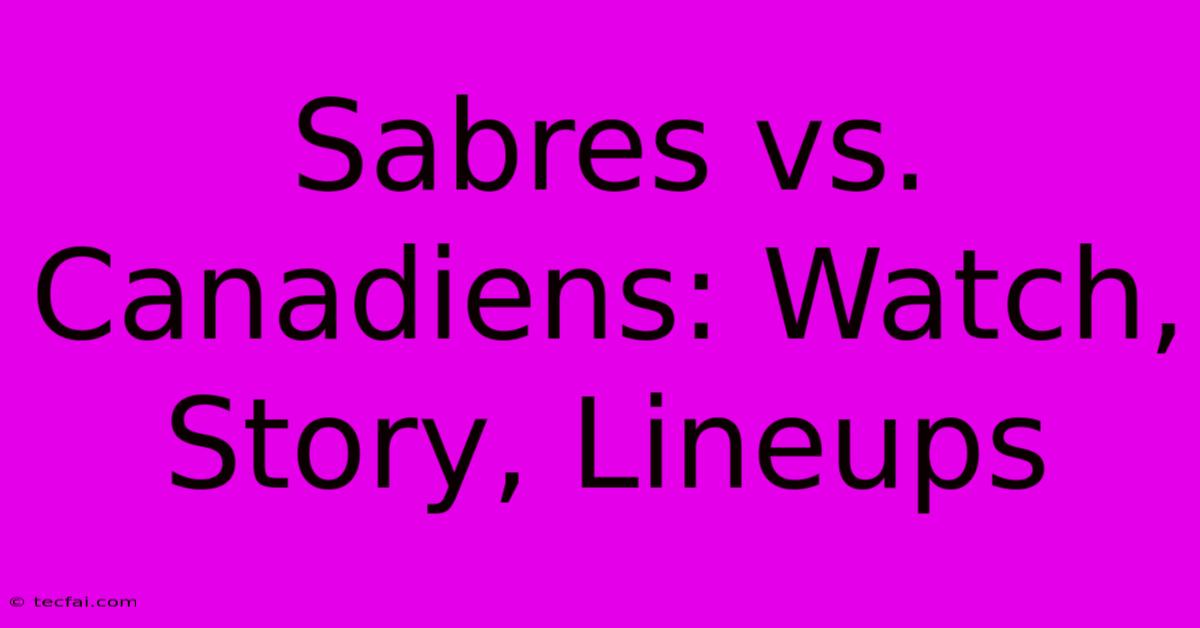 Sabres Vs. Canadiens: Watch, Story, Lineups