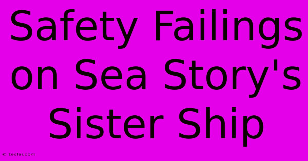 Safety Failings On Sea Story's Sister Ship