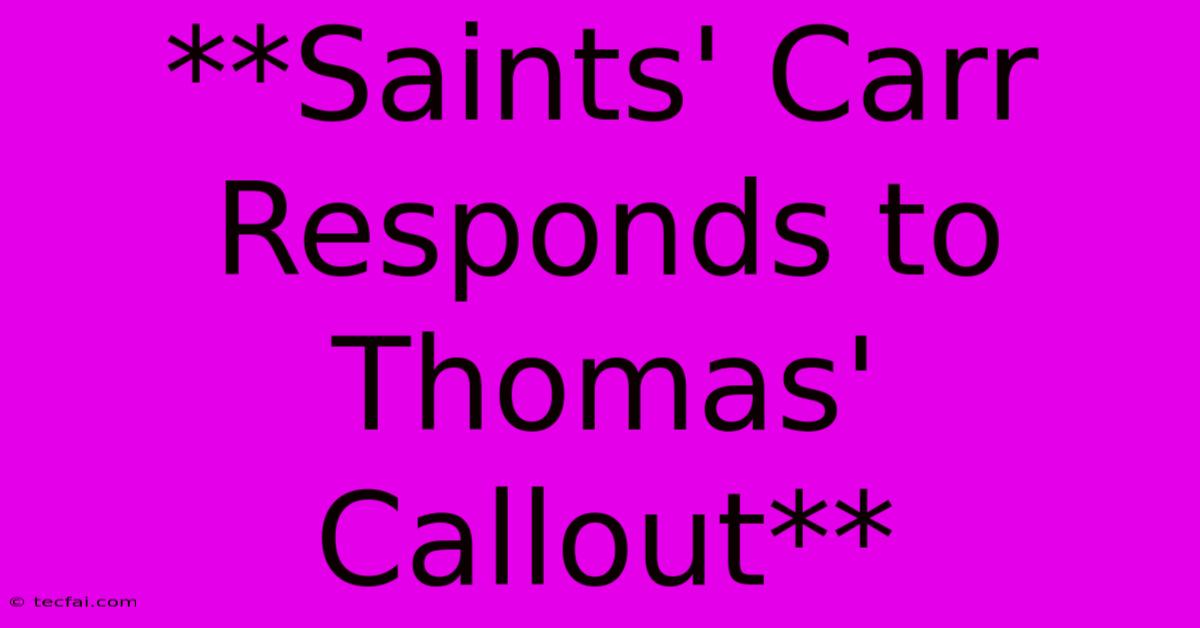 **Saints' Carr Responds To Thomas' Callout** 