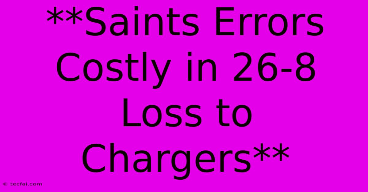 **Saints Errors Costly In 26-8 Loss To Chargers**