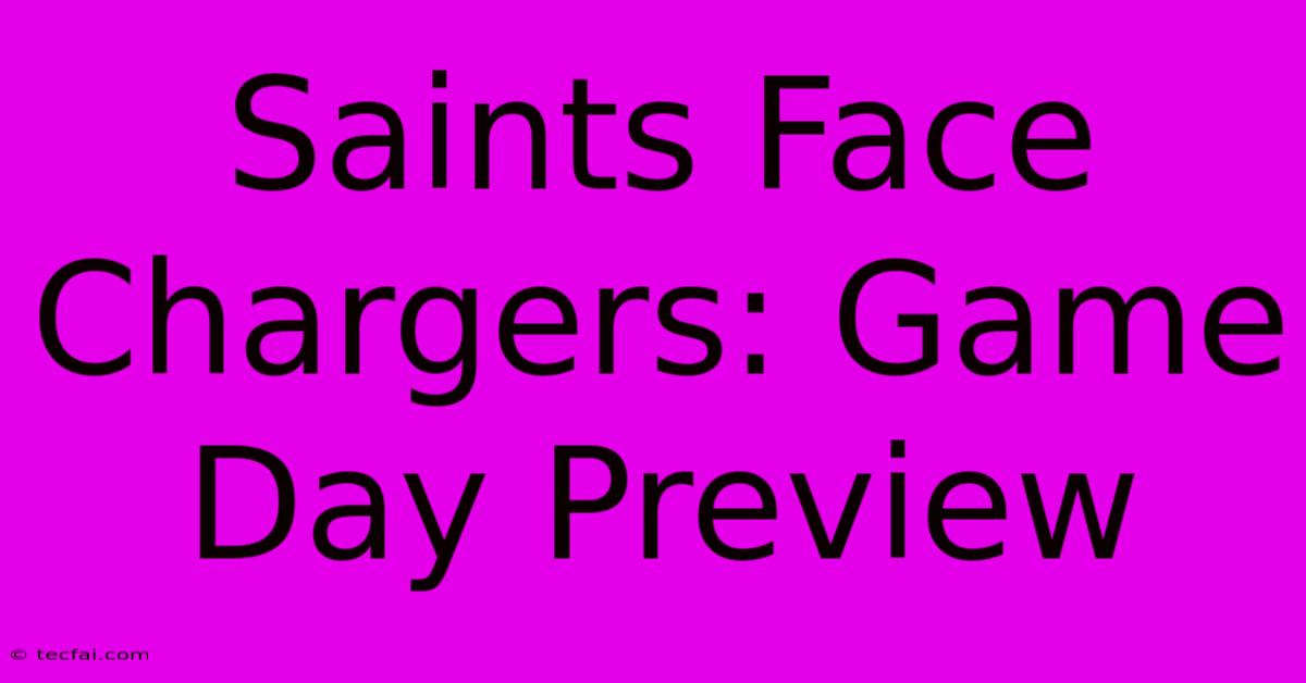 Saints Face Chargers: Game Day Preview