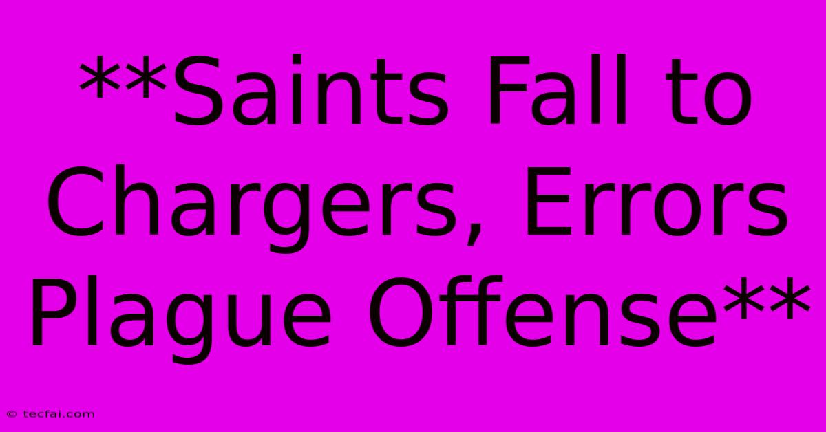 **Saints Fall To Chargers, Errors Plague Offense**