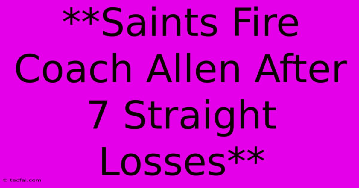 **Saints Fire Coach Allen After 7 Straight Losses**