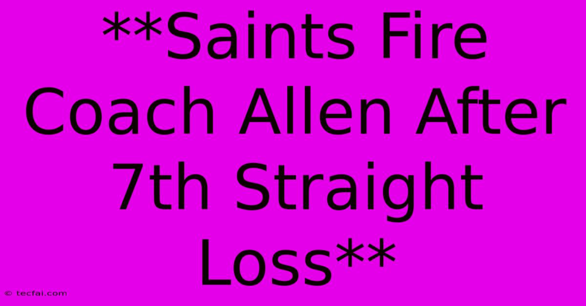 **Saints Fire Coach Allen After 7th Straight Loss** 