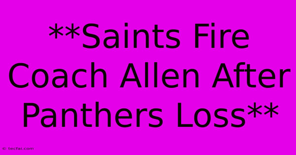 **Saints Fire Coach Allen After Panthers Loss**