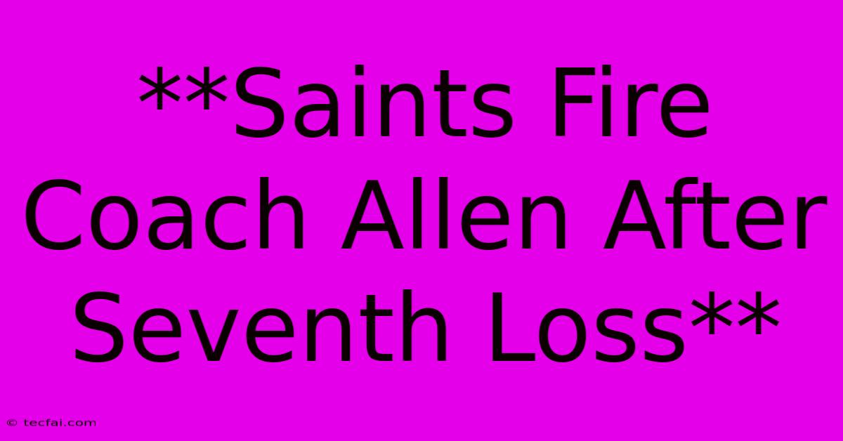 **Saints Fire Coach Allen After Seventh Loss**