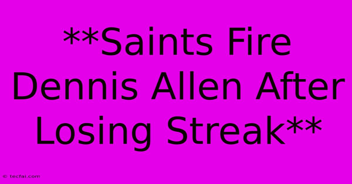 **Saints Fire Dennis Allen After Losing Streak**