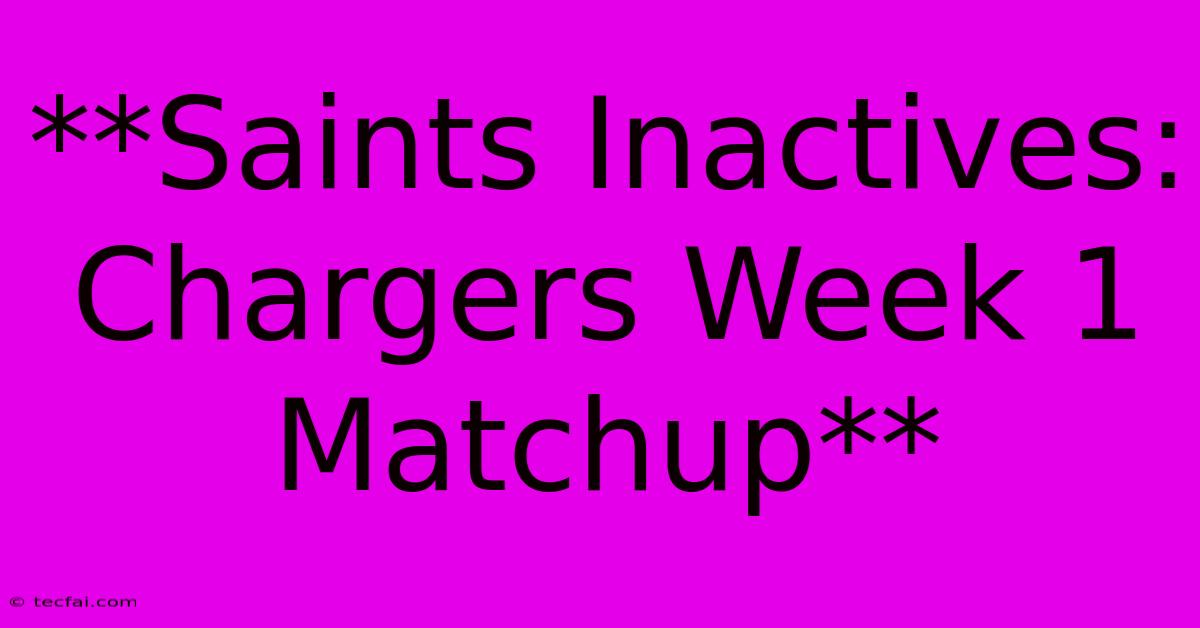 **Saints Inactives: Chargers Week 1 Matchup**