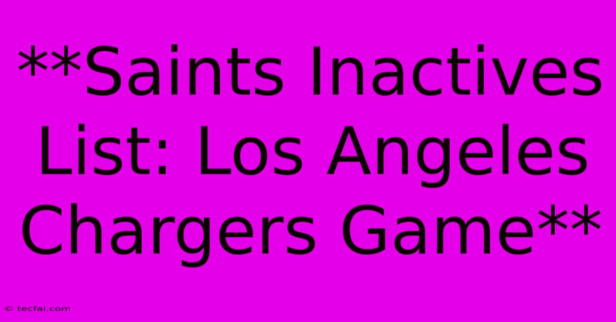 **Saints Inactives List: Los Angeles Chargers Game** 