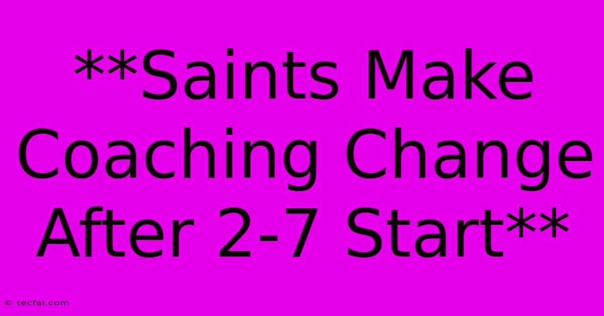 **Saints Make Coaching Change After 2-7 Start** 