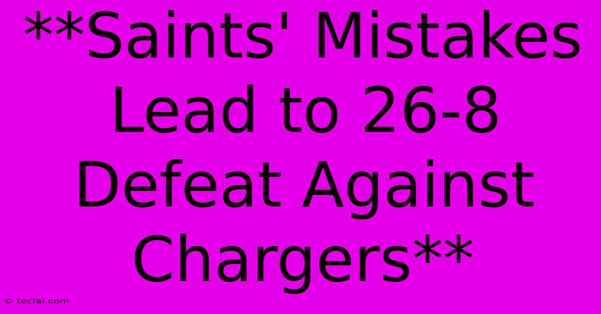 **Saints' Mistakes Lead To 26-8 Defeat Against Chargers** 