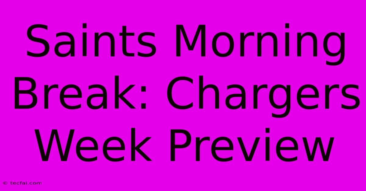 Saints Morning Break: Chargers Week Preview 