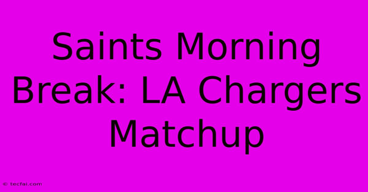 Saints Morning Break: LA Chargers Matchup